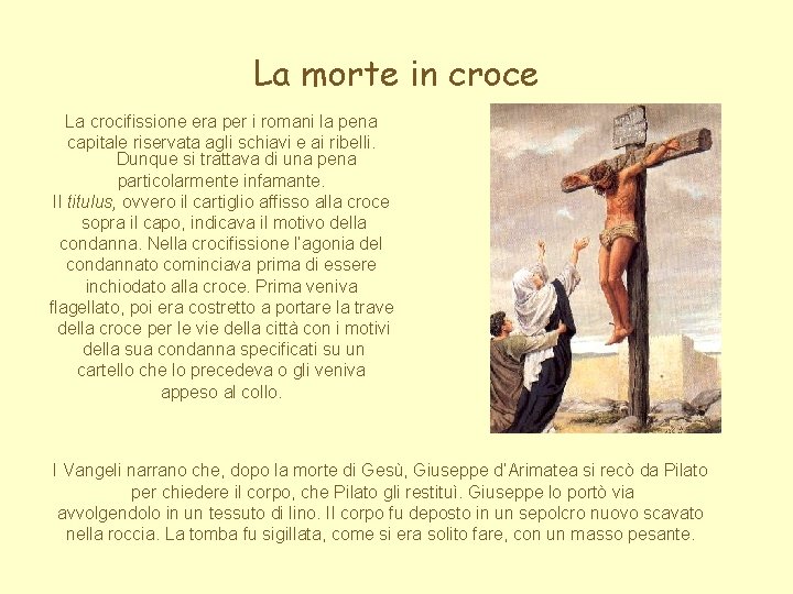 La morte in croce La crocifissione era per i romani la pena capitale riservata