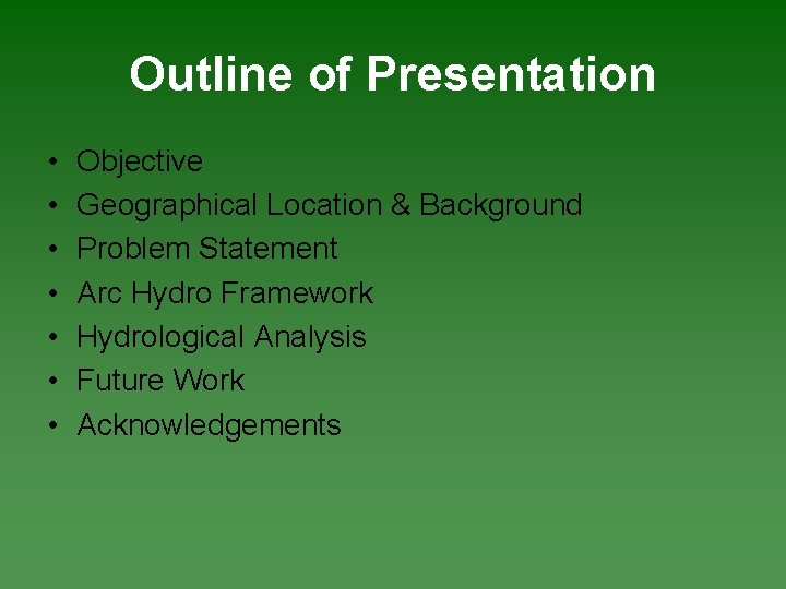 Outline of Presentation • • Objective Geographical Location & Background Problem Statement Arc Hydro