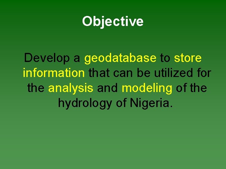 Objective Develop a geodatabase to store information that can be utilized for the analysis