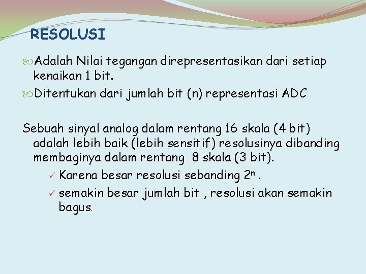 RESOLUSI Adalah Nilai tegangan direpresentasikan dari setiap kenaikan 1 bit. Ditentukan dari jumlah bit