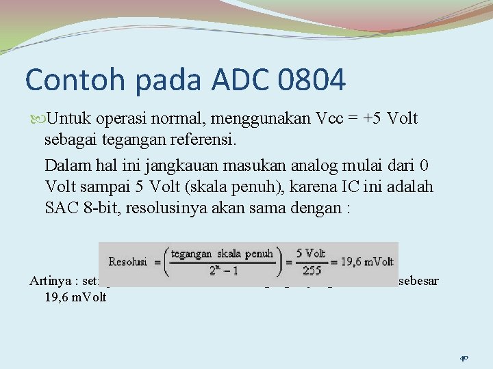 Contoh pada ADC 0804 Untuk operasi normal, menggunakan Vcc = +5 Volt sebagai tegangan