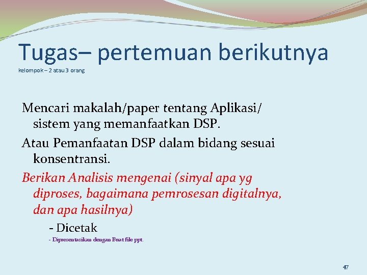 Tugas– pertemuan berikutnya kelompok – 2 atau 3 orang Mencari makalah/paper tentang Aplikasi/ sistem