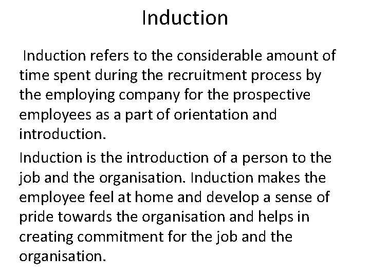 Induction refers to the considerable amount of time spent during the recruitment process by