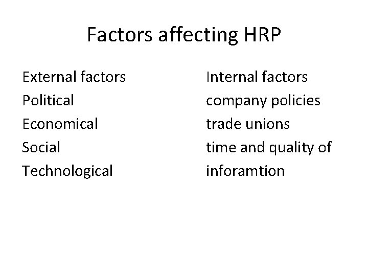 Factors affecting HRP External factors Political Economical Social Technological Internal factors company policies trade