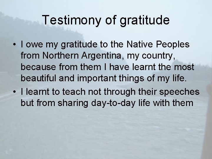 Testimony of gratitude • I owe my gratitude to the Native Peoples from Northern