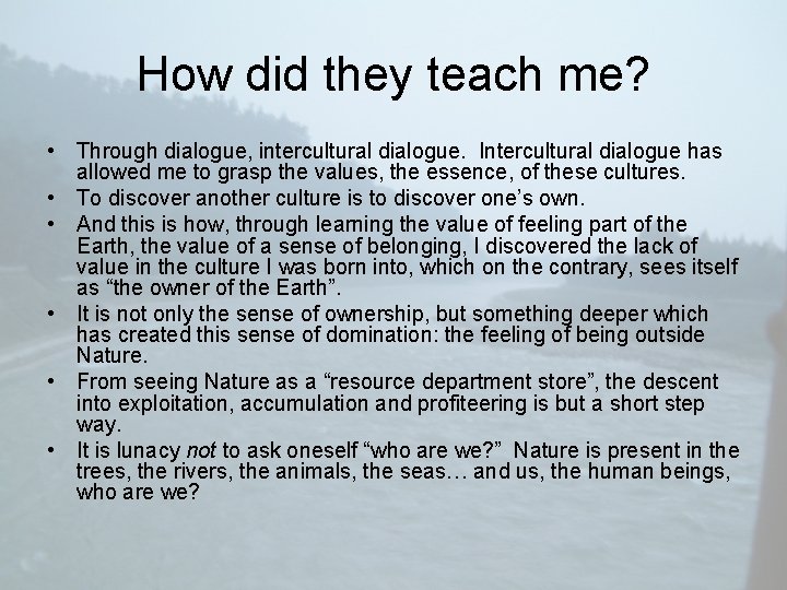 How did they teach me? • Through dialogue, intercultural dialogue. Intercultural dialogue has allowed