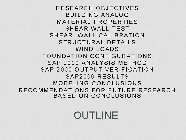 RESEARCH OBJECTIVES BUILDING ANALOG MATERIAL PROPERTIES SHEAR WALL TEST SHEAR WALL CALIBRATION STRUCTURAL DETAILS