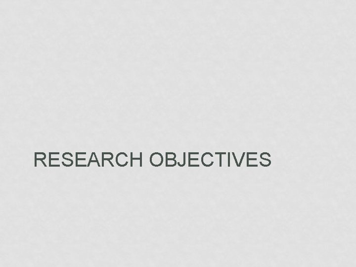 RESEARCH OBJECTIVES 