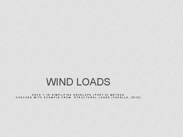 WIND LOADS ASCE 7 -10 SIMPLIFIED ENVELOPE (PART 2) METHOD CHECKED WITH EXAMPLE FROM