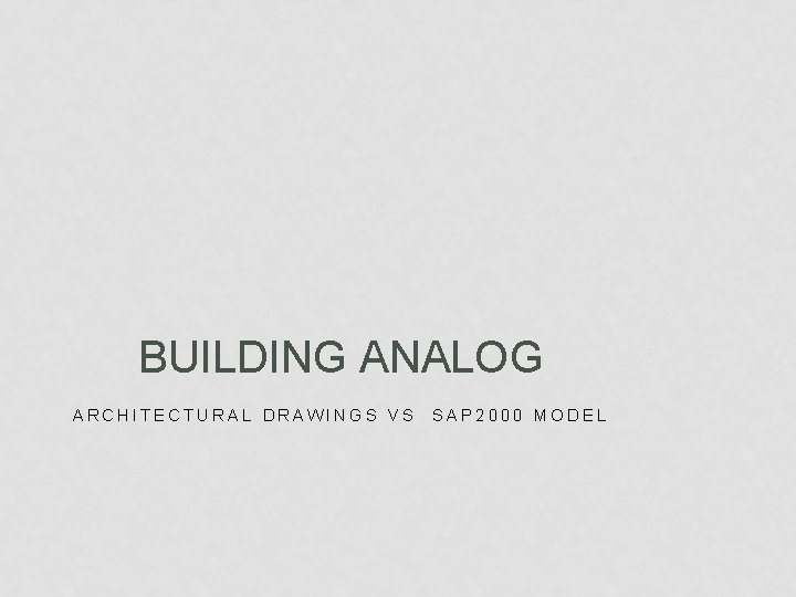 BUILDING ANALOG ARCHITECTURAL DRAWINGS VS SAP 2000 MODEL 