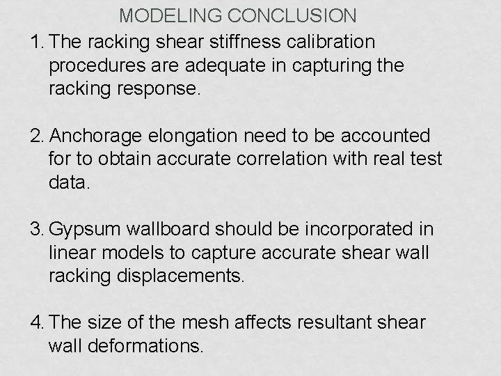 MODELING CONCLUSION 1. The racking shear stiffness calibration procedures are adequate in capturing the