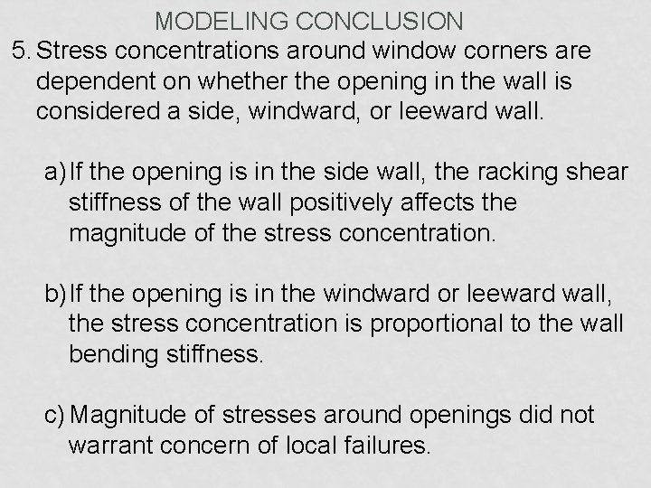 MODELING CONCLUSION 5. Stress concentrations around window corners are dependent on whether the opening