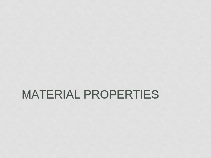MATERIAL PROPERTIES 