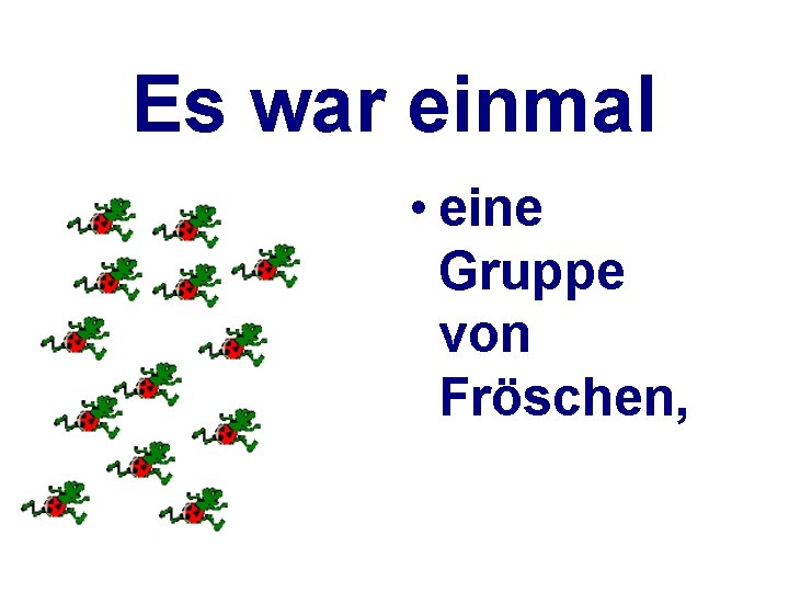 Es war einmal • eine Gruppe von Fröschen, 