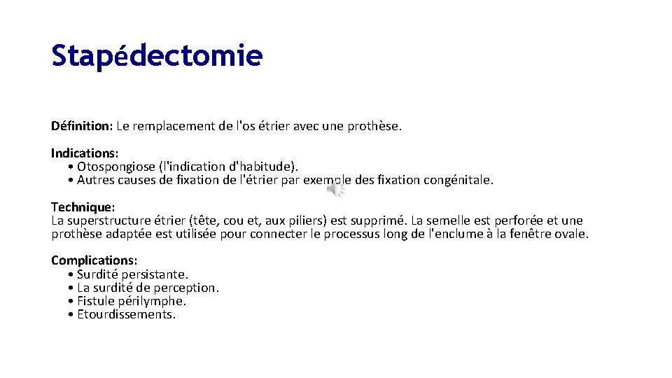 Stapédectomie Définition: Le remplacement de l'os étrier avec une prothèse. Indications: • Otospongiose (l'indication