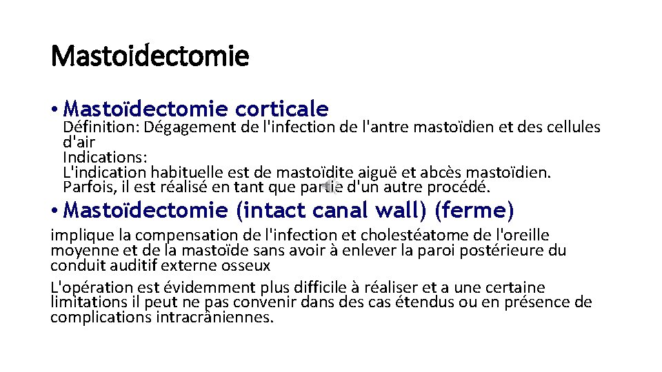 Mastoidectomie • Mastoïdectomie corticale Définition: Dégagement de l'infection de l'antre mastoïdien et des cellules