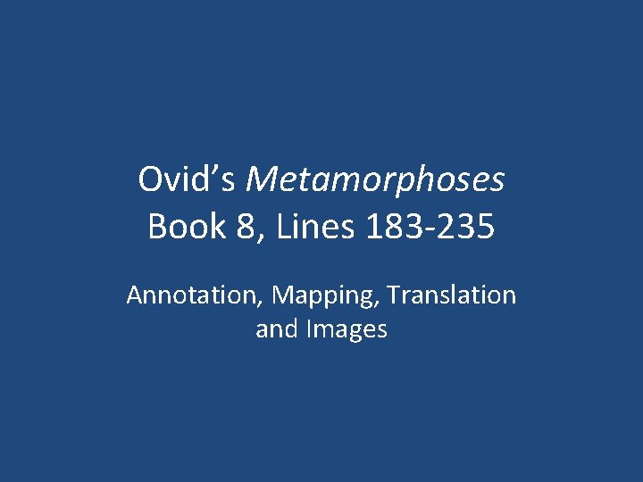 Ovid’s Metamorphoses Book 8, Lines 183 -235 Annotation, Mapping, Translation and Images 