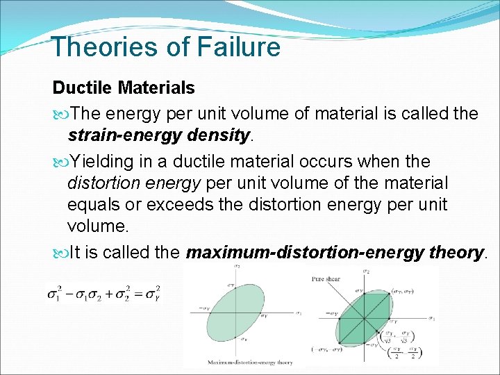 Theories of Failure Ductile Materials The energy per unit volume of material is called
