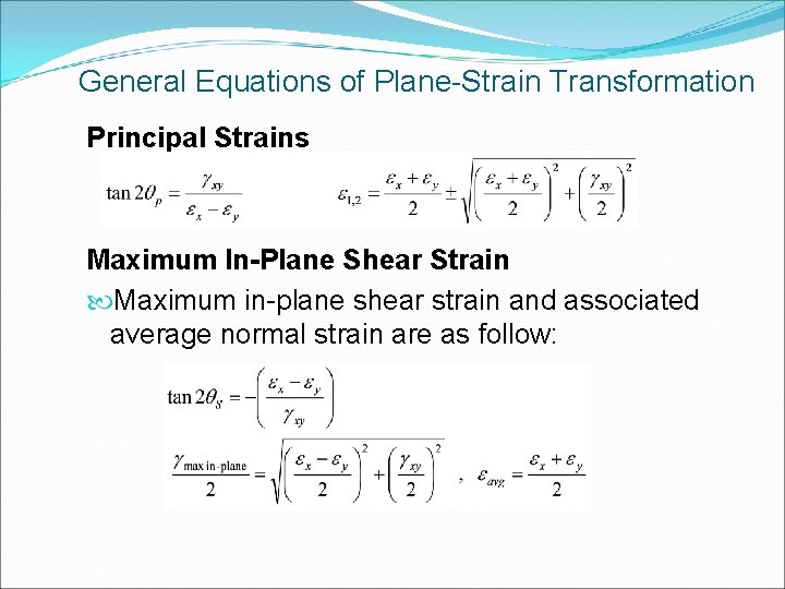 General Equations of Plane-Strain Transformation Principal Strains Maximum In-Plane Shear Strain Maximum in-plane shear