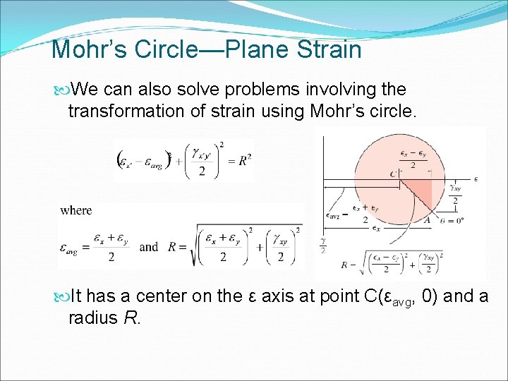 Mohr’s Circle—Plane Strain We can also solve problems involving the transformation of strain using