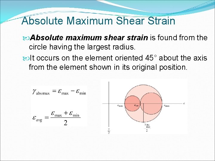 Absolute Maximum Shear Strain Absolute maximum shear strain is found from the circle having