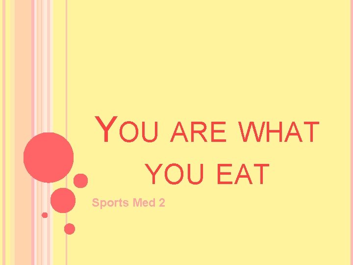 YOU ARE WHAT YOU EAT Sports Med 2 YOU ARE WHAT YOU EAT Sports Med 2