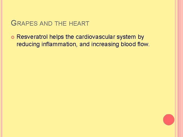 GRAPES AND THE HEART Resveratrol helps the cardiovascular system by reducing inflammation, and increasing GRAPES AND THE HEART Resveratrol helps the cardiovascular system by reducing inflammation, and increasing