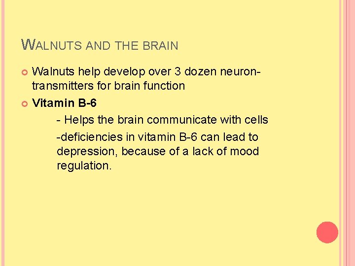 WALNUTS AND THE BRAIN Walnuts help develop over 3 dozen neurontransmitters for brain function WALNUTS AND THE BRAIN Walnuts help develop over 3 dozen neurontransmitters for brain function