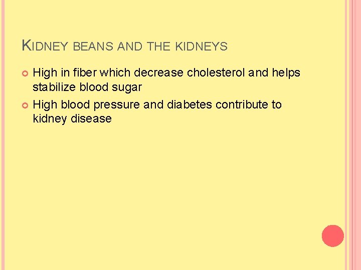 KIDNEY BEANS AND THE KIDNEYS High in fiber which decrease cholesterol and helps stabilize KIDNEY BEANS AND THE KIDNEYS High in fiber which decrease cholesterol and helps stabilize