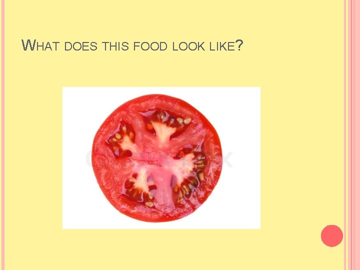 WHAT DOES THIS FOOD LOOK LIKE? WHAT DOES THIS FOOD LOOK LIKE?