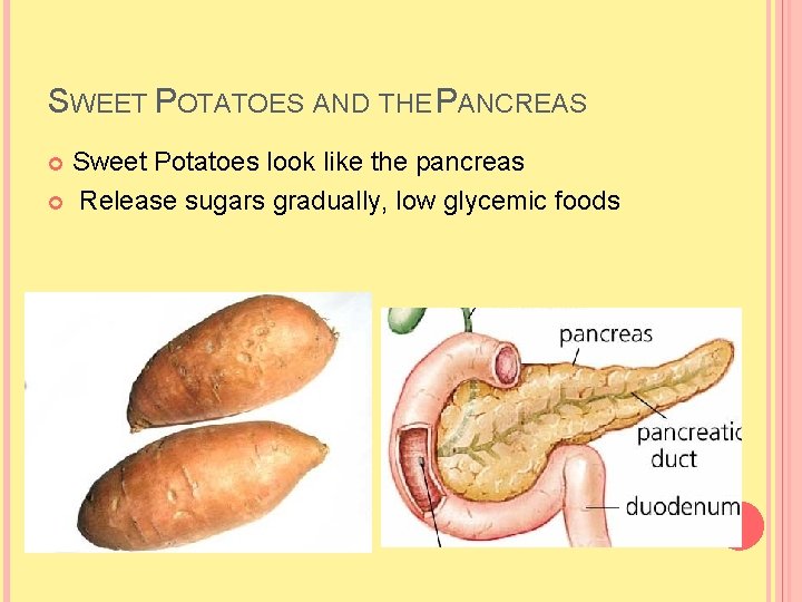 SWEET POTATOES AND THE PANCREAS Sweet Potatoes look like the pancreas Release sugars gradually, SWEET POTATOES AND THE PANCREAS Sweet Potatoes look like the pancreas Release sugars gradually,