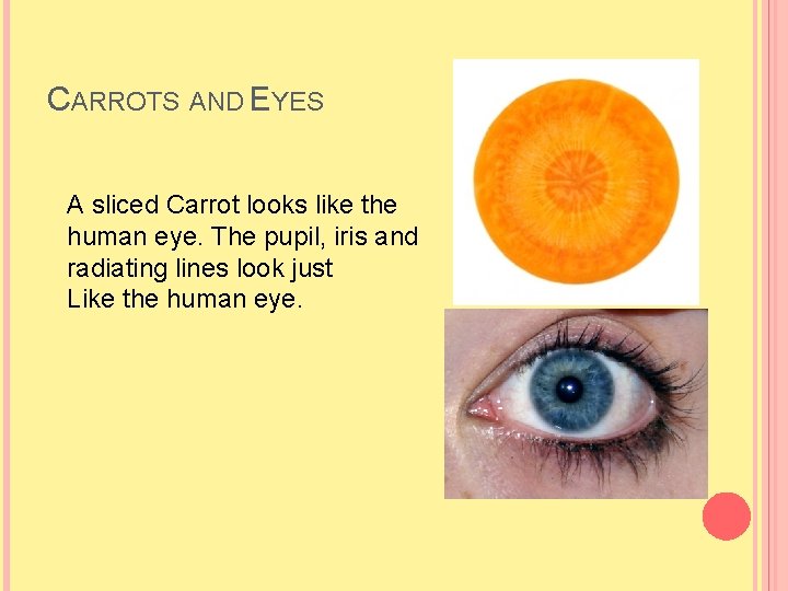 CARROTS AND EYES A sliced Carrot looks like the human eye. The pupil, iris CARROTS AND EYES A sliced Carrot looks like the human eye. The pupil, iris
