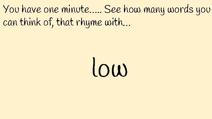 You have one minute…. . See how many words you can think of, that