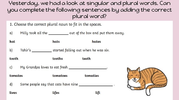 Yesterday, we had a look at singular and plural words. Can you complete the