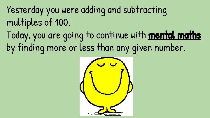 Yesterday you were adding and subtracting multiples of 100. Today, you are going to