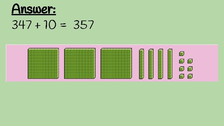 Answer: 347 + 10 = 357 