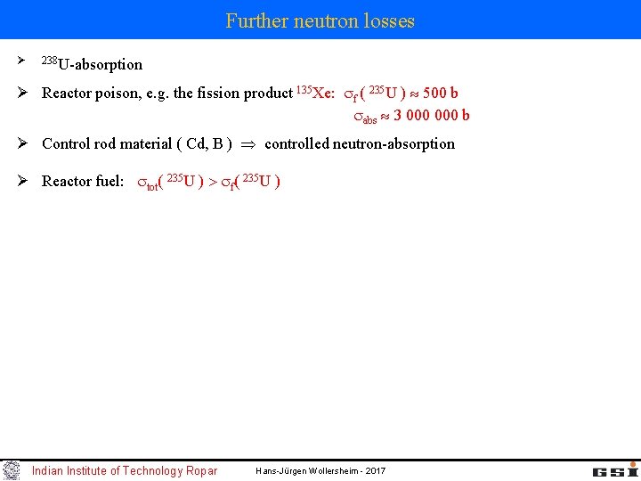 Further neutron losses Ø 238 U-absorption Ø Reactor poison, e. g. the fission product Further neutron losses Ø 238 U-absorption Ø Reactor poison, e. g. the fission product
