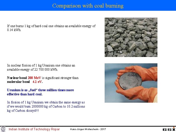 Comparison with coal burning If one burns 1 kg of hard coal one obtains Comparison with coal burning If one burns 1 kg of hard coal one obtains