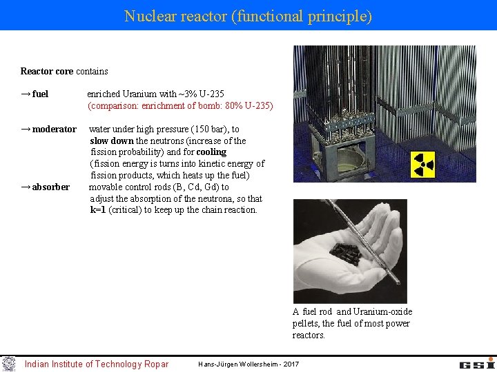 Nuclear reactor (functional principle) Reactor core contains → fuel enriched Uranium with ~3% U-235 Nuclear reactor (functional principle) Reactor core contains → fuel enriched Uranium with ~3% U-235
