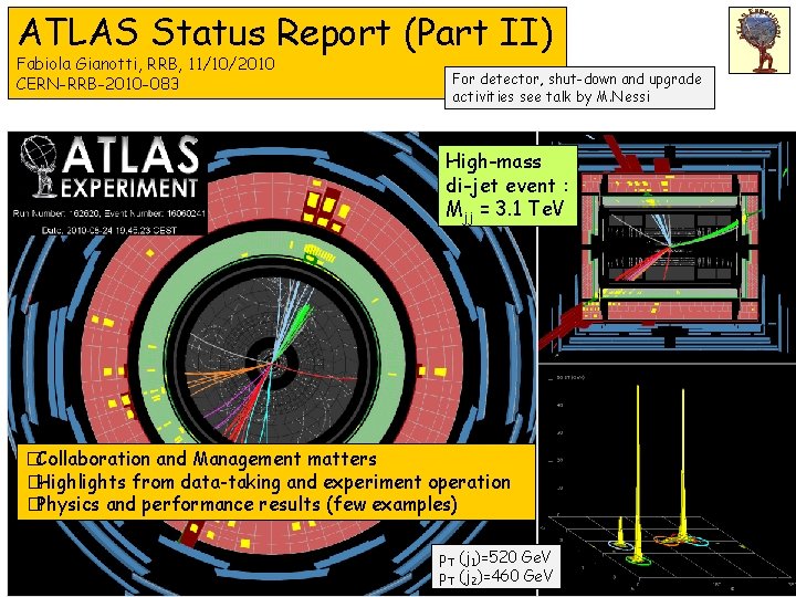 ATLAS Status Report (Part II) Fabiola Gianotti, RRB, 11/10/2010 CERN-RRB-2010 -083 For detector, shut-down