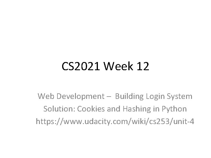 CS 2021 Week 12 Web Development – Building Login System Solution: Cookies and Hashing