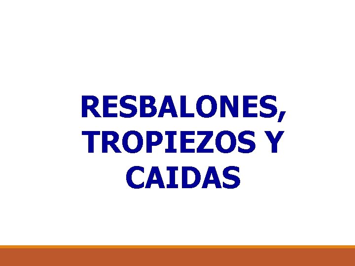 RESBALONES, TROPIEZOS Y CAIDAS 