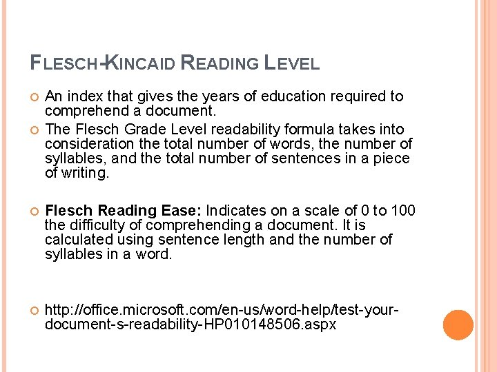 FLESCH-KINCAID READING LEVEL An index that gives the years of education required to comprehend
