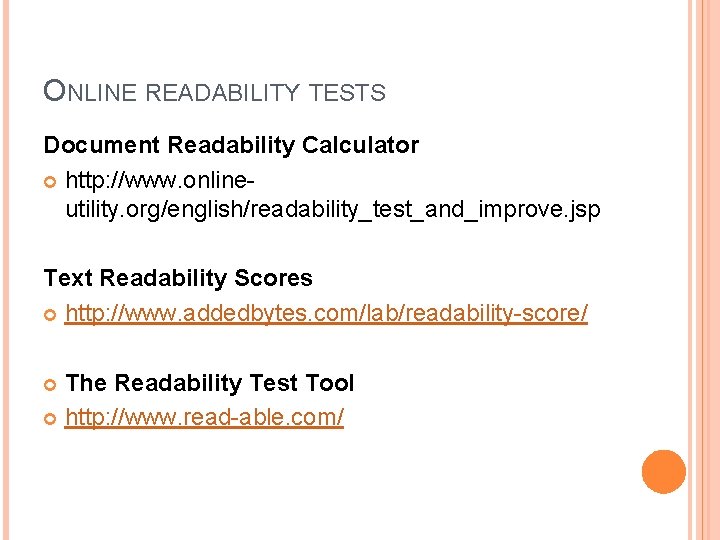 ONLINE READABILITY TESTS Document Readability Calculator http: //www. onlineutility. org/english/readability_test_and_improve. jsp Text Readability Scores