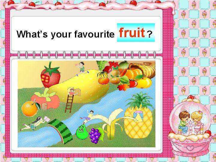 What’s your favourite fruit ? 