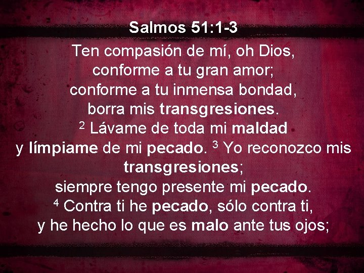 Salmos 51: 1 -3 Ten compasión de mí, oh Dios, conforme a tu gran