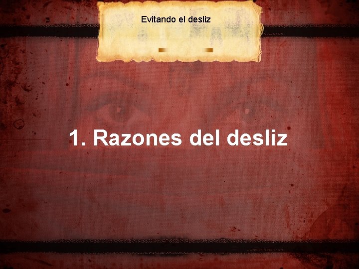 Evitando el desliz 1. Razones del desliz 