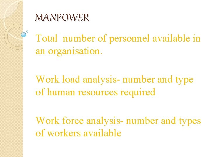 MANPOWER Total number of personnel available in an organisation. Work load analysis- number and