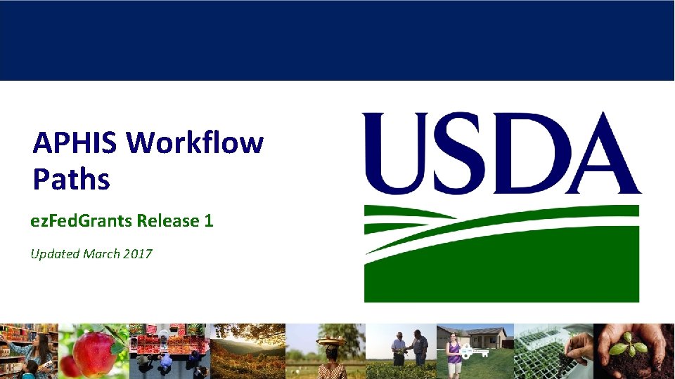 APHIS Workflow Paths ez. Fed. Grants Release 1 Updated March 2017 