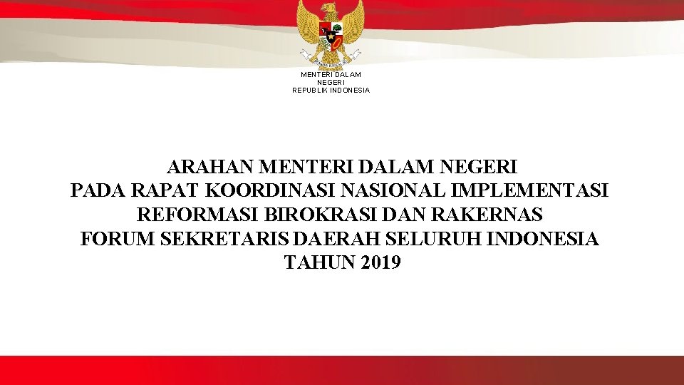 MENTERI DALAM NEGERI REPUBLIK INDONESIA ARAHAN MENTERI DALAM NEGERI PADA RAPAT KOORDINASIONAL IMPLEMENTASI REFORMASI